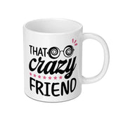 Crazy Friend Mug, Funny Friend Gift, Best Friend Ever Gift, Novelty Coffee Mug, Friend Birthday Gift, Gift for Friends, Crazy Quote Mug - Tawshia